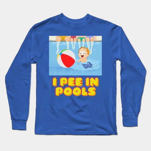 I pee in pools swimming with friends and family at pool parties. Long Sleeve T-Shirt by Shean Fritts 